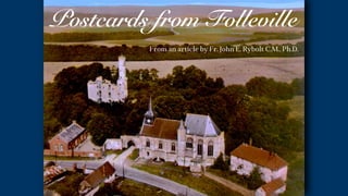 From an article by Fr. John E. Rybolt C.M., Ph.D.
Postcards from Folleville
 