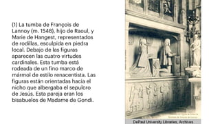 (1) La tumba de François de
Lannoy (m. 1548), hijo de Raoul, y
Marie de Hangest, representados
de rodillas, esculpida en p...