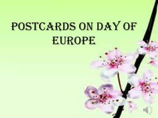 POSTCARDS ON DAY OF
EUROPE
 