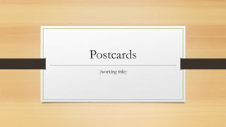 Postcards
(working title)
 