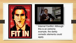 Internal Conflict. Although
this is an extreme
example, the darkly
comedic elements could
apply.
 