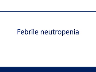 Febrile neutropenia
 