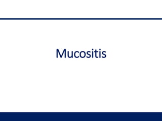 Mucositis
 