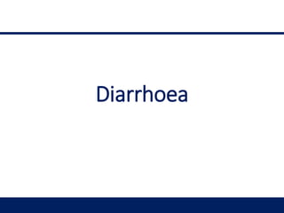 Diarrhoea
 