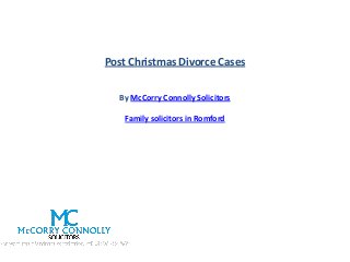 Post Christmas Divorce Cases
By McCorry Connolly Solicitors
Family solicitors in Romford

 