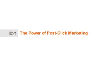 The Power of Post-Click Marketing
 