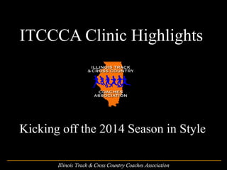 ITCCCA Clinic Highlights

Kicking off the 2014 Season in Style
Illinois Track & Cross Country Coaches Association

 