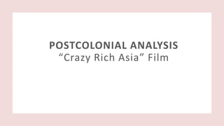 POSTCOLONIAL ANALYSIS
“Crazy Rich Asia” Film
 