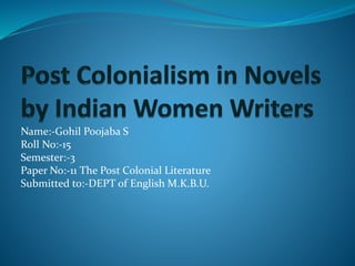 Name:-Gohil Poojaba S
Roll No:-15
Semester:-3
Paper No:-11 The Post Colonial Literature
Submitted to:-DEPT of English M.K....