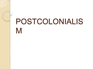 POSTCOLONIALIS
M
 