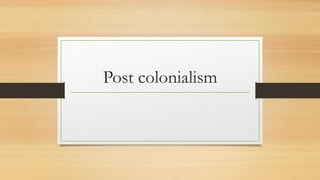 Post colonialism
 