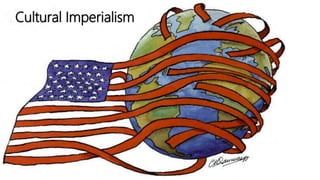 Cultural Imperialism
 