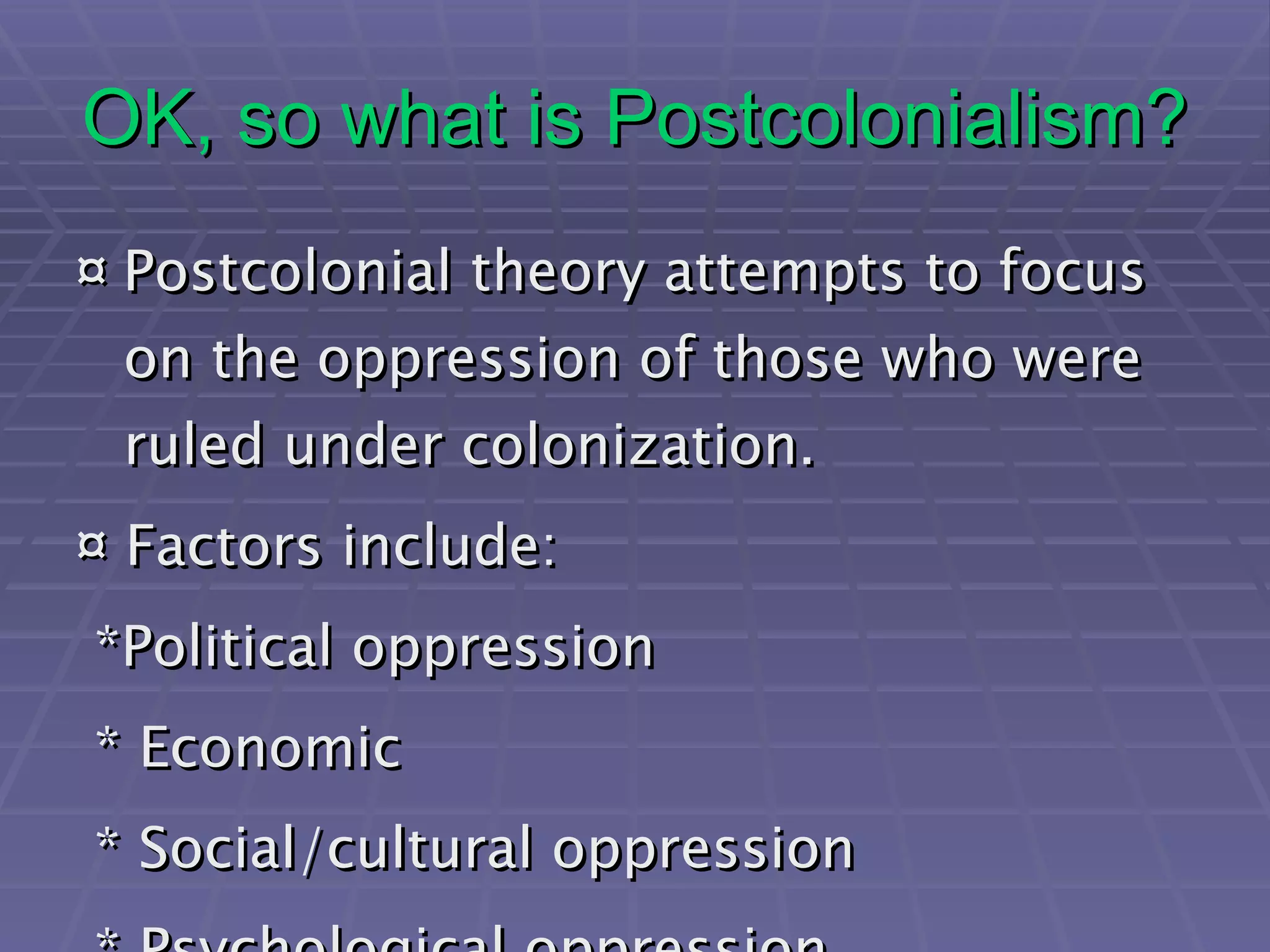 How did the oppressed escape? Post colonial theorist also analyzed the processes by which those who were colonized resisted the colonizers Examples: Haiti  South Africa India 