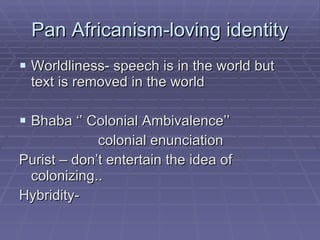 Two sides of colonialism The militaristic side ( the physical conquest and occupation of territories) The civilizational side (the conquest and occupation of minds, selves and cultures) -- Colonialism does not end with the end of colonial occupation -- Resistance begins before the end of colonial occupation 