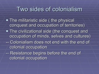 Postcolonialism Questions the effect of empire Raises issues such as racism and exploitation Assesses the position of the colonial or post-colonial subject Offers a counter-narrative to the long tradition of European imperial narratives 