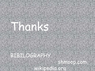 Thanks
BIBILOGRAPHY
shmoop.com,
wikipedia.org
 