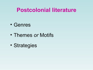 Postcolonial literature Genres Themes  or  Motifs Strategies 