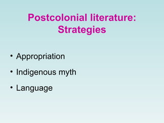 Postcolonial literature: Strategies Appropriation Indigenous myth Language 