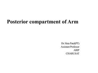 Posterior compartment of Arm
Dr.Heta Patel(PT)
AssistantProfessor
ARIP
CHARUSAT
 