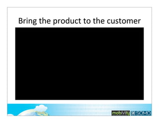 Bring	
  the	
  product	
  to	
  the	
  customer

127

 