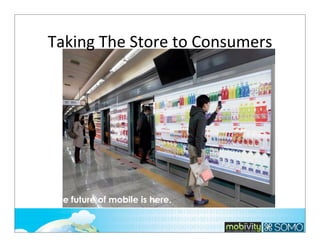 Taking	
  The	
  Store	
  to	
  Consumers

The future of mobile is here.

 