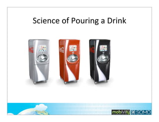 Science	
  of	
  Pouring	
  a	
  Drink

168

 
