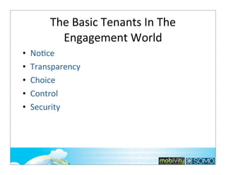 The	
  Basic	
  Tenants	
  In	
  The	
  
Engagement	
  World
•
•
•
•
•

No;ce
Transparency
Choice
Control
Security

194

 