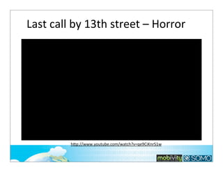 Last	
  call	
  by	
  13th	
  street	
  –	
  Horror	
  

h*p://www.youtube.com/watch?v=qe9CiKnrS1w

 