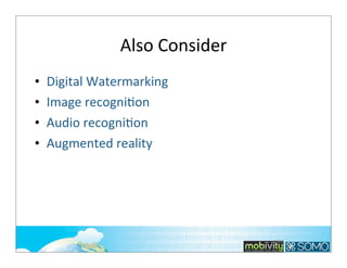 Also	
  Consider
•
•
•
•

Digital	
  Watermarking
Image	
  recogni;on
Audio	
  recogni;on
Augmented	
  reality

293

 