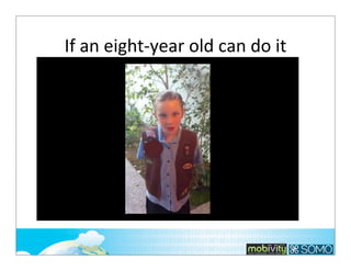 If	
  an	
  eight-­‐year	
  old	
  can	
  do	
  it

55

 