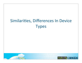 SimilariTes,	
  Diﬀerences	
  In	
  Device	
  
Types

64

 