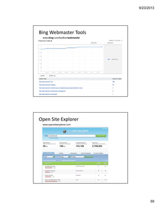 9/23/2013
59
Bing Webmaster Tools
www.bing.com/toolbox/webmaster
Open Site Explorer
www.opensiteexplorer.com
 