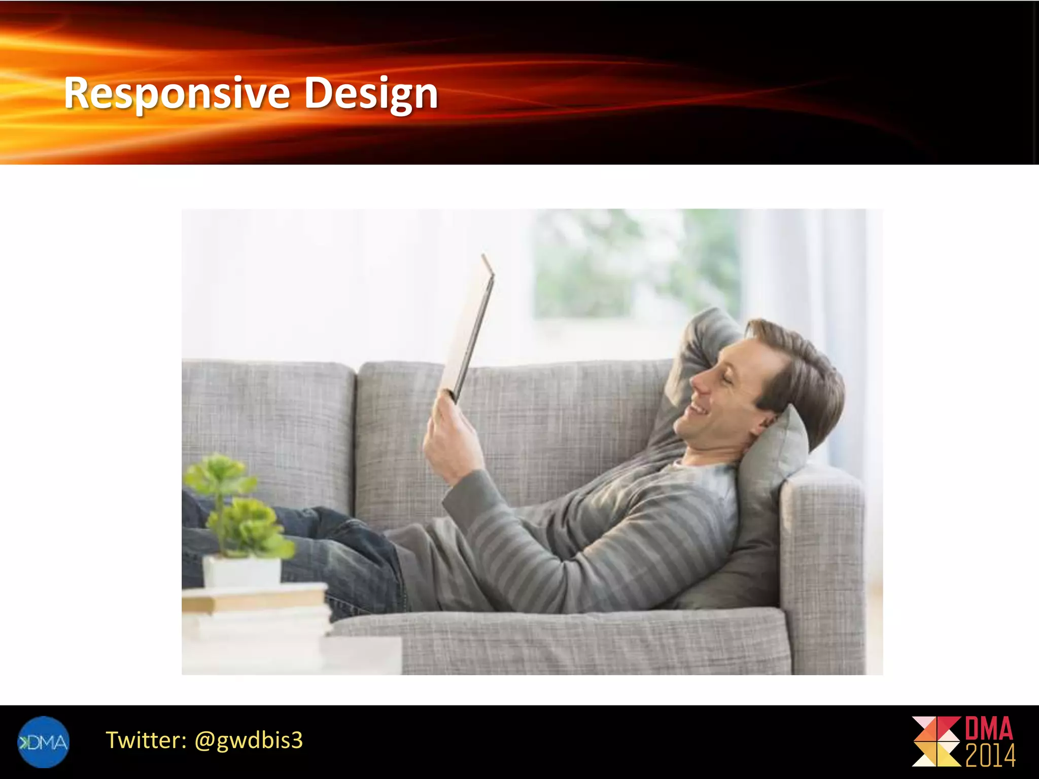 Responsive Design 
Twitter: @gwdbis3 
 