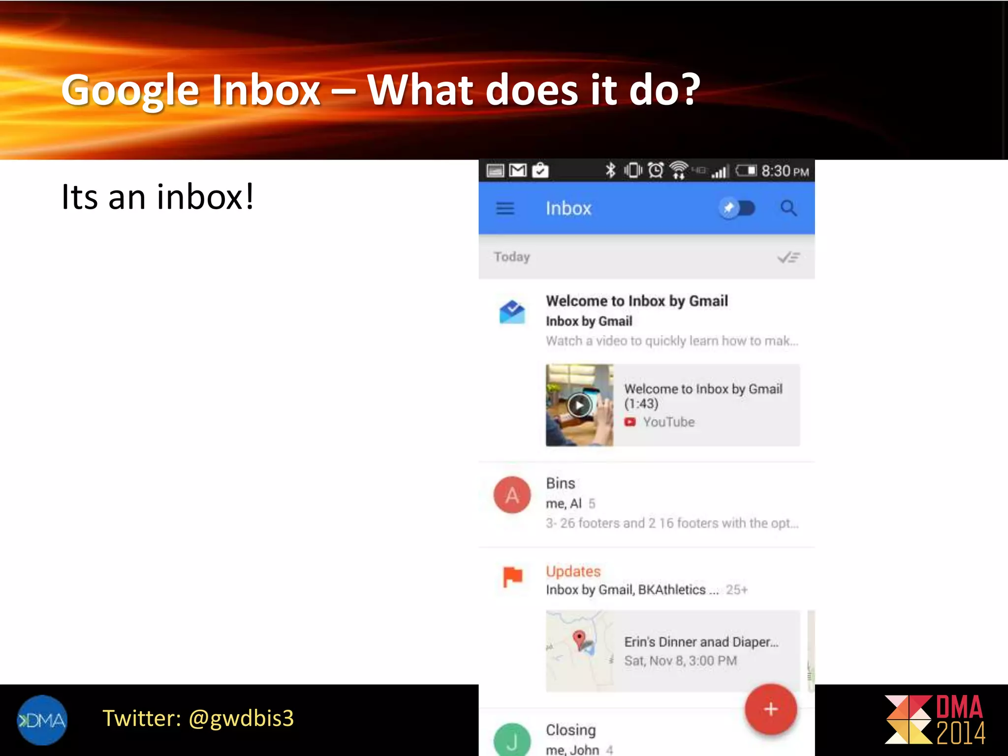 Google Inbox – What does it do? 
Its an inbox! 
Twitter: @gwdbis3 
 