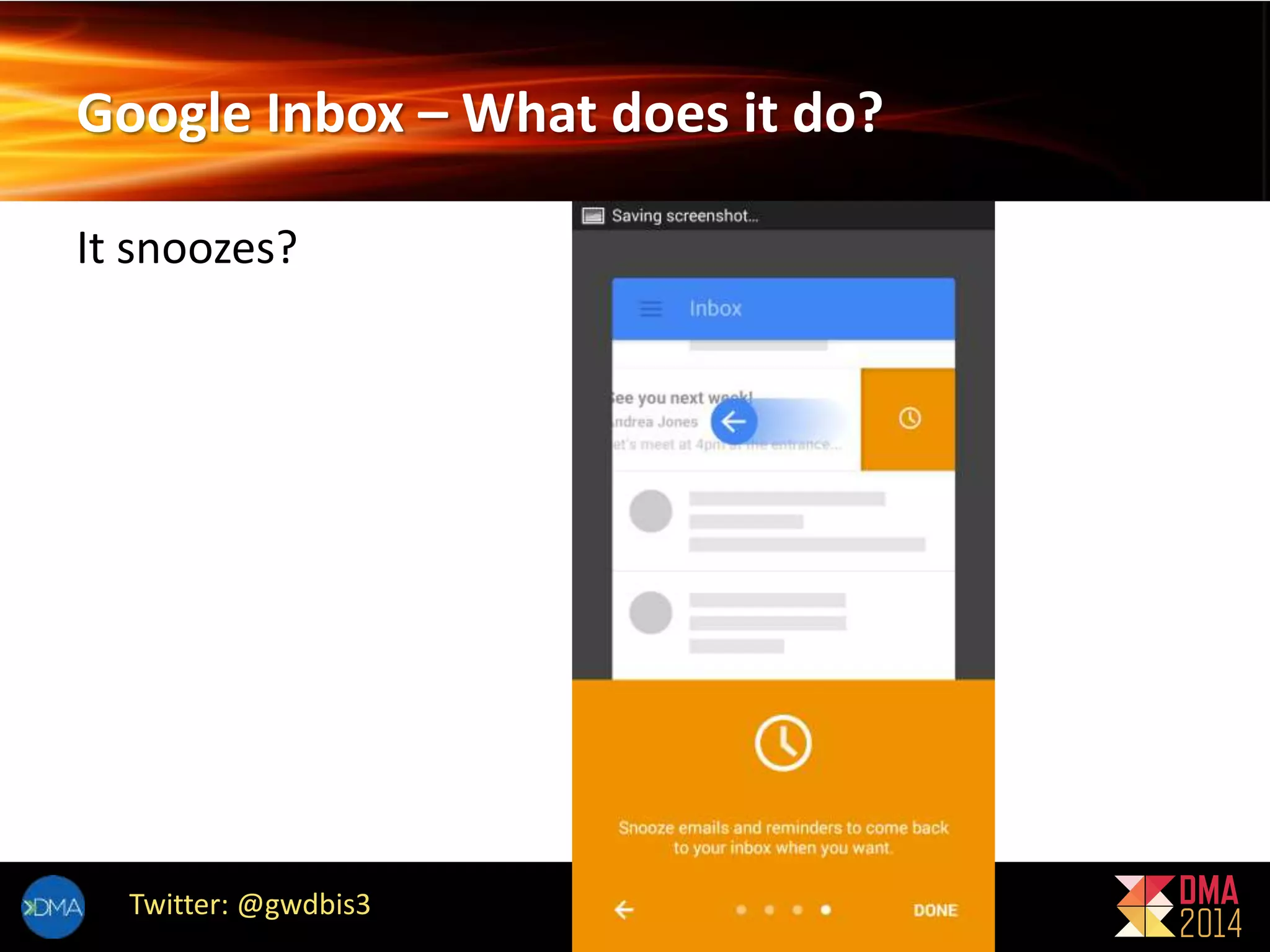 Google Inbox – What does it do? 
It snoozes? 
Twitter: @gwdbis3 
 
