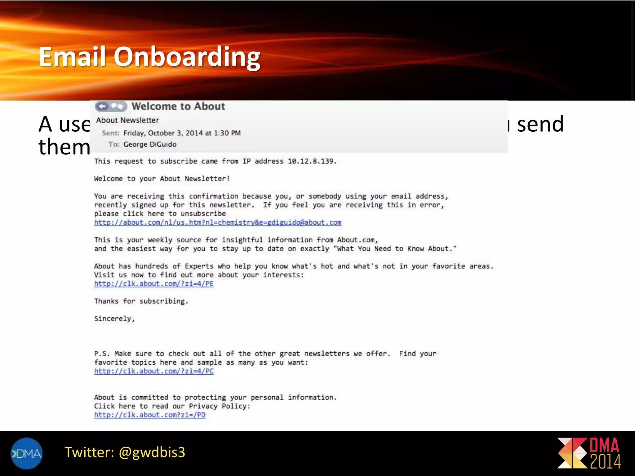 Email Onboarding 
A user signs up for your email program and you send 
them this… 
Twitter: @gwdbis3 
 