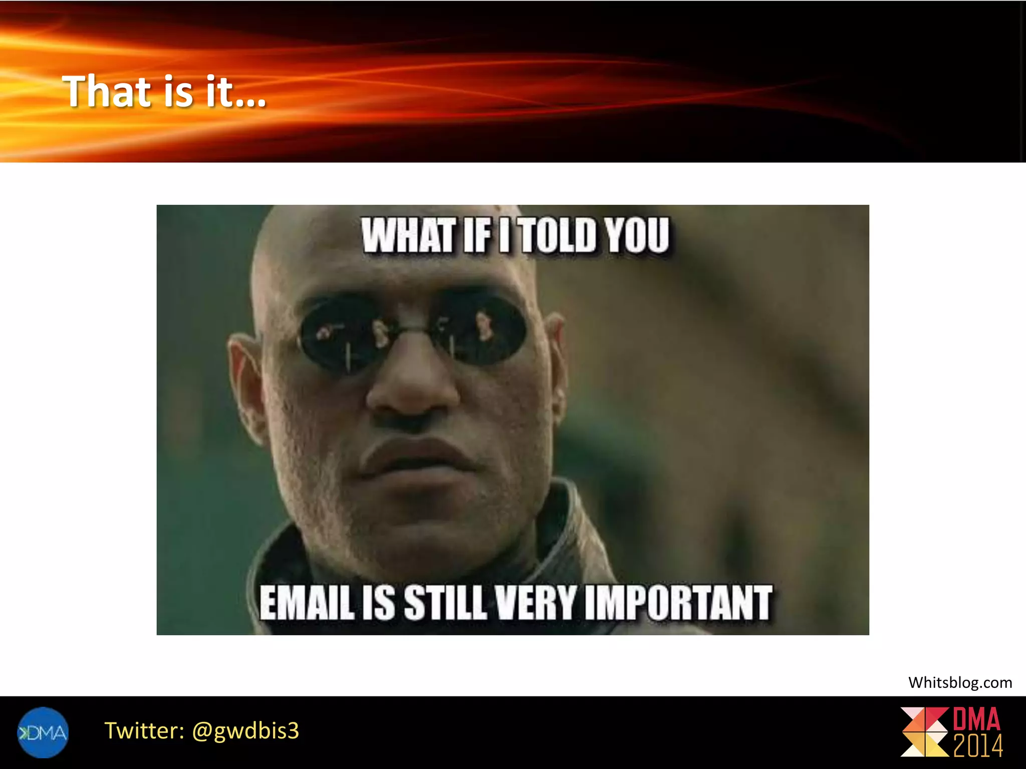 That is it… 
Twitter: @gwdbis3 
Whitsblog.com 
 