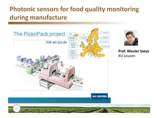 Photonic sensors for food quality monitoring
during manufacture
22
Prof. Wouter Saeys
KU Leuven
 