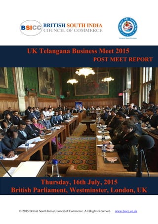 © 2015 by Sivaleen Inc. All rights reserved
UK Telangana Business Meet 2015
POST MEET REPORT
Thursday, 16th July, 2015
British Parliament, Westminster, London, UK
 