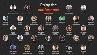 Enjoy the
conference!Dr. Yvonne Cagle
Aerospace Researcher &
Retired U.S. Air Force Colonel
Bear Douglas
Slack
Director of Developer Relations
Jeff Gibson
Atlassian
Data Engineering Manager
Filipe Freire
Adidas
Coding Tester
David Esposito
BetterCloud
Platform Architect
Stève Sfartz
Cisco DevNe
API Architect
Gideon McKee
PingIdentity
Software Quality Engineer
Mollie Stein
Giant Machines
Software Engineer
Valentin Despa
Software Developer
Paul Farrell
Gear4Music
Senior Software Tester
Peter Durlacher
EasyPost
Solutions Engineer
Eric Swildens
Nimbella
Co-Founder & Chief Architect
Gregory Koberger
ReadMe
Founder
Anshu Agarwal
Nimbella
Co-Founder & CEO
Patrick Higgins
Gremlin
Software Developer
Mary Thengvall
Persea Consulting
Founder
Matt Cole
PayPal
Senior Integration Engineer
Robert Buchanan
Kroger
API Program Technical Lead
Kevin Harris
IQMetrix
API Solutions Advisor
Tina Huang
Transposit
Co-Founder & CTO
Daniele Bernardi
Twitter
Senior Partner Engineer
Yonas Beshawred
StackShare
Founder & CEO
Upkar Lidder
IBM
Developer Advocate
Brian Thompson
EasyPost
Manager
Thomas Silverstrim
Adobe
Senior Manager
Trent McCann
Postman
Engineering Manager, Quality
Danny Dainton
Postman
Test Engineer
Kaustav Das Modak
Postman
Developer Advocate
Matt Biilmann
Netlify
CEO
Kyle Mathews
Gatsby
CEO
 