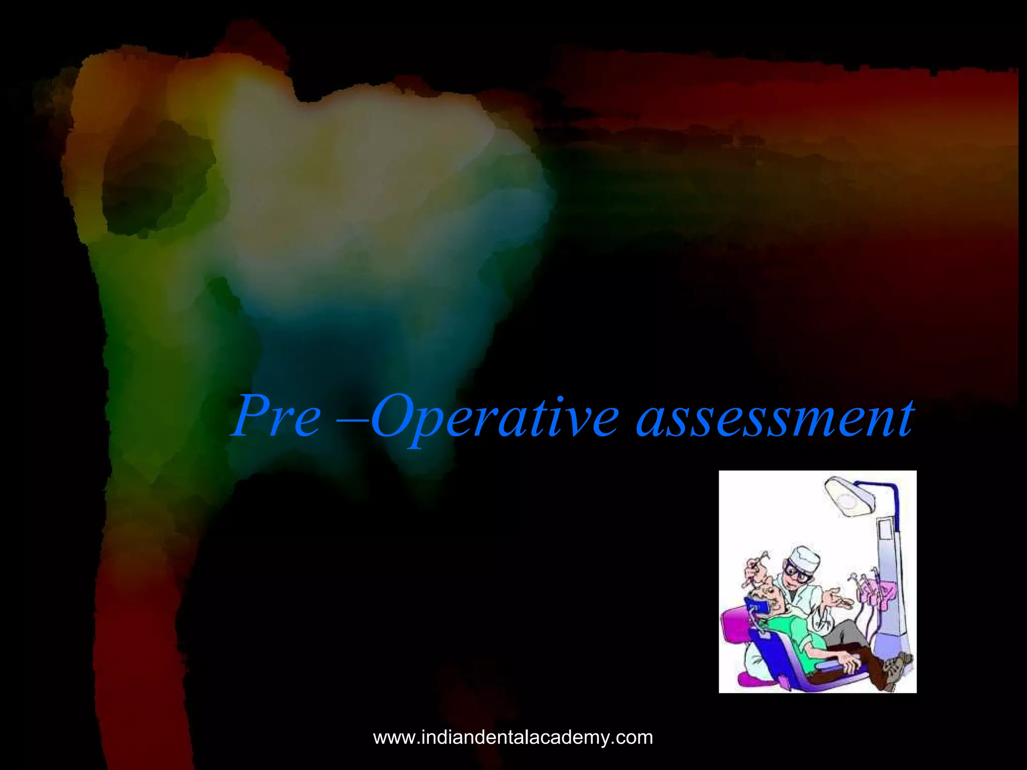 Pre –Operative assessment

www.indiandentalacademy.com

 