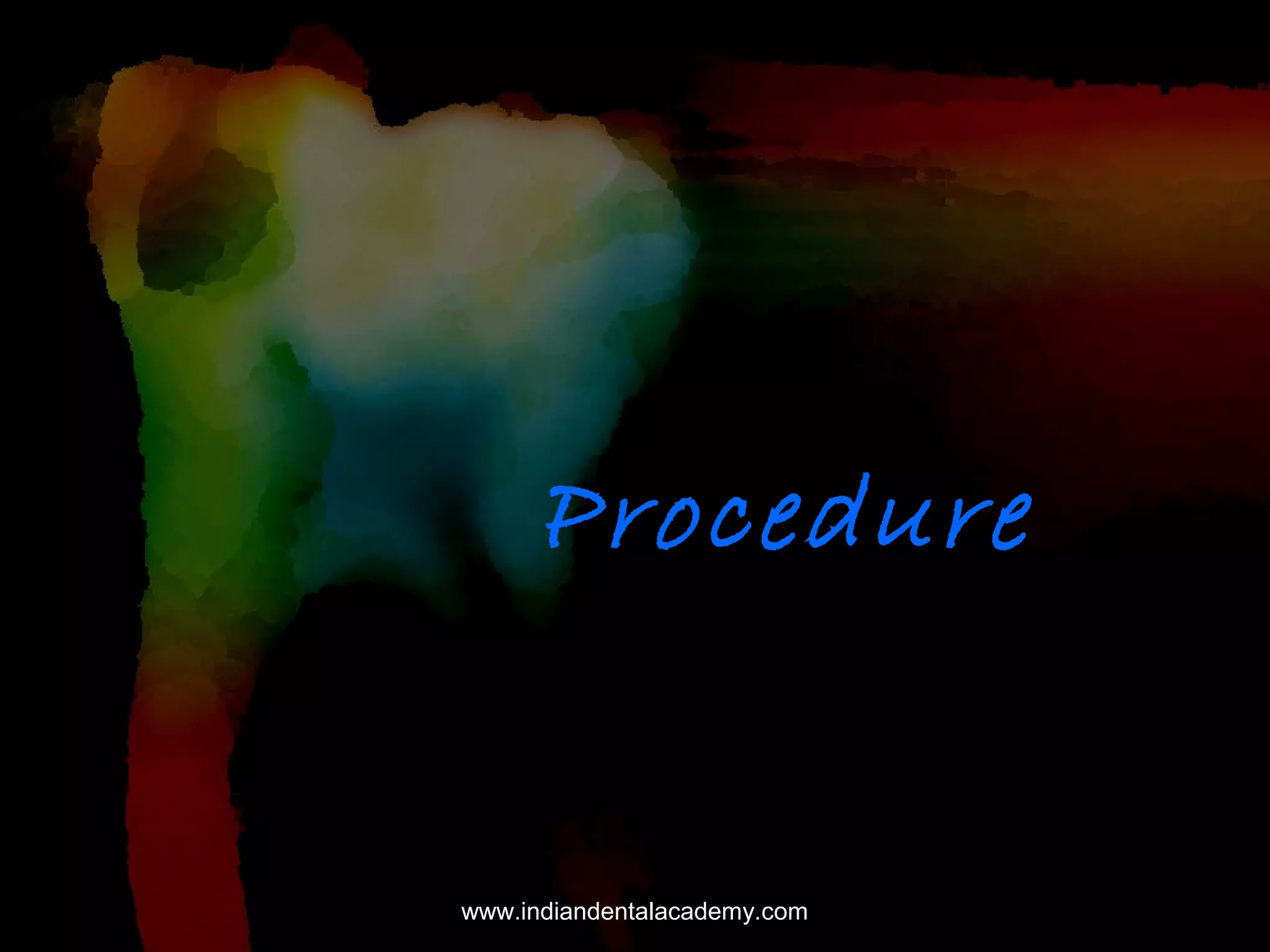 Procedure

www.indiandentalacademy.com

 