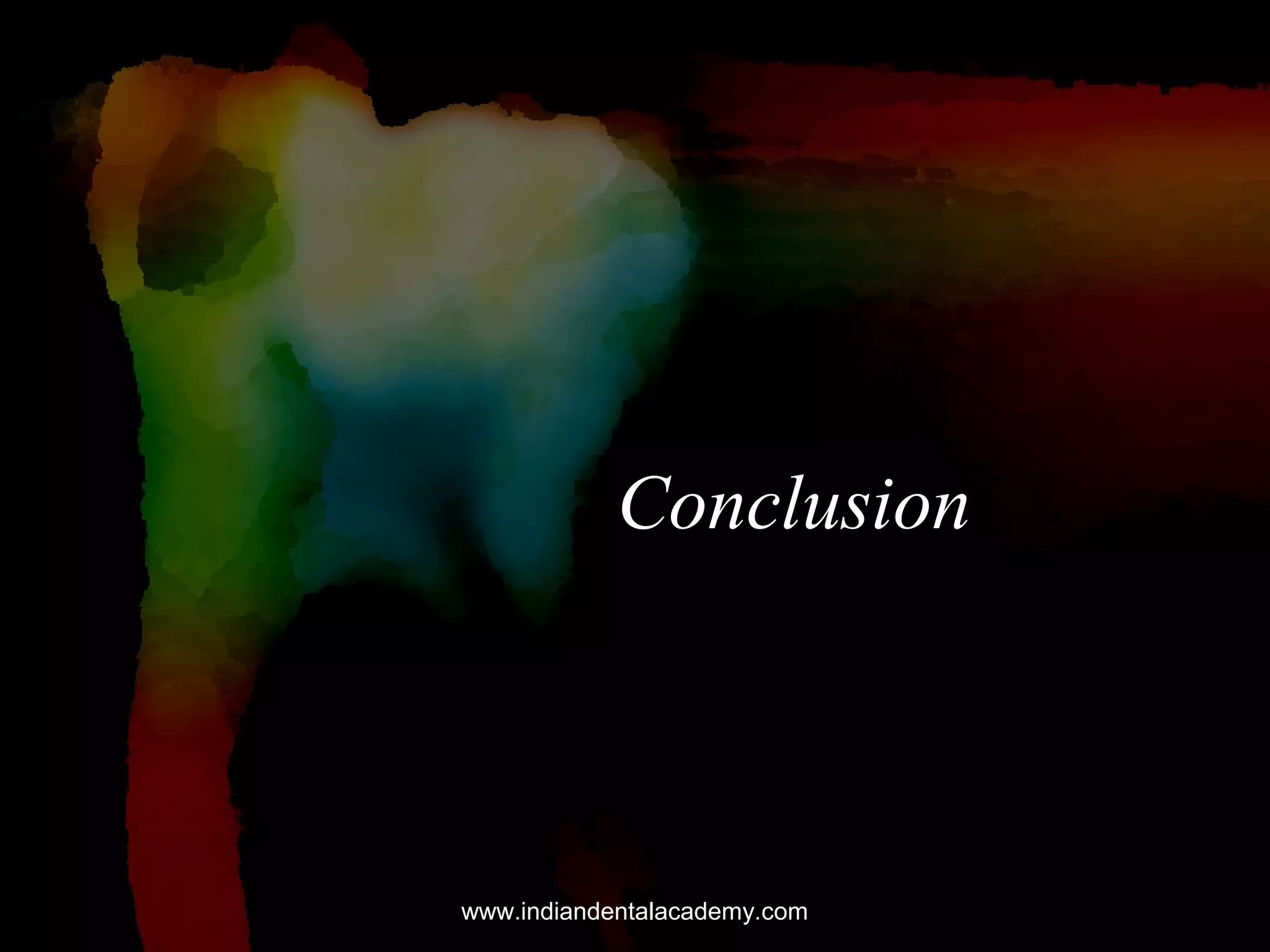 Conclusion

www.indiandentalacademy.com

 