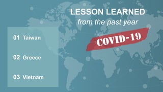 LESSON LEARNED
from the past year
01
Greece
02
Vietnam
03
Taiwan
 