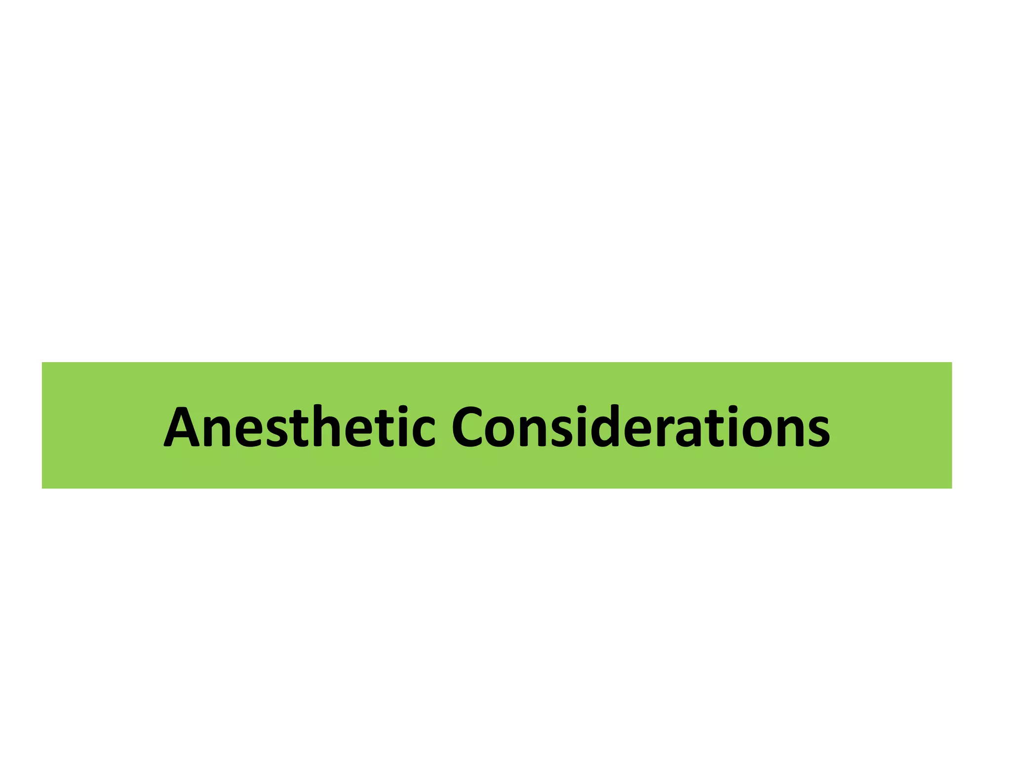Anesthetic Considerations
 