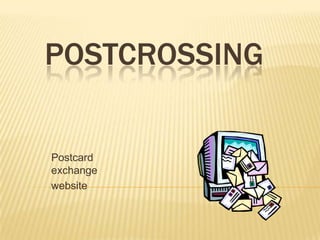 POSTCROSSING


Postcard
exchange
website
 