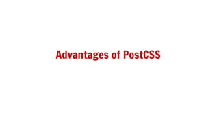 Advantages of PostCSS
 