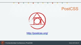 FrontendUnited Conference | PostCSS Ghent 2016-06-27
PostCSS
http://postcss.org/
 