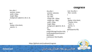 cssgrace
.foo::after {
position: center;
width: 210px;
height: 80px;
background: rgba(112, 26, 0, .3);
}
.bar {
display: inline-block;
opacity: .5;
}
.foo:after {
position: absolute;
left: 50%;
top: 50%;
margin-left: -105px;
margin-top: -40px;
width: 210px;
height: 80px;
background: rgba(112, 26, 0,
.3);
filter:
progid:DXImageTransform.Mic
rosoft.gradient(startColorstr='
#4c701a00',
endColorstr='#4c701a00');
}
https://github.com/cssdream/cssgrace
:root .foo:after {
filter: none9;
}
.bar {
display: inline-block;
*display: inline;
*zoom: 1;
opacity: .5;
filter:
alpha(opacity=50);
}
 