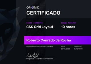 CSS Grid Layout 10 horas
Roberto Conrado da Rocha
origamid.com/certificate/b1730433 início:
26/10/2022
conclusão:
31/10/2022
 